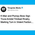 K-Man and Plumpy Boss Sign Truce Amidst Trinibad Rivalry, Marking Turn in Violent Faction Feud