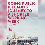 Iceland’s Shorter Working Week Shows Promise, but It Was Not Simply a Four-Day Week